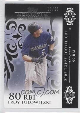 2008 Topps Moments & Milestones - [Base] - Black #9-80 - Troy Tulowitzki (2007 Topps Rookie Cup - 99 RBIs) /25