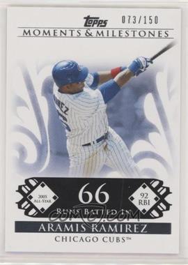 2008 Topps Moments & Milestones - [Base] #43-66 - Aramis Ramirez (2005 All-Star - 92 RBI) /150