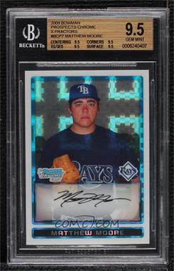 2009 Bowman - Chrome Prospects - X-Fractor #BCP7 - Matthew Moore /299 [BGS 9.5 GEM MINT]