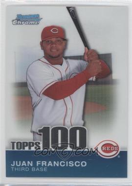 2010 Bowman Chrome - Topps 100 Prospects #TPC60 - Juan Francisco /999
