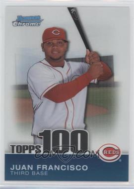 2010 Bowman Chrome - Topps 100 Prospects #TPC60 - Juan Francisco /999