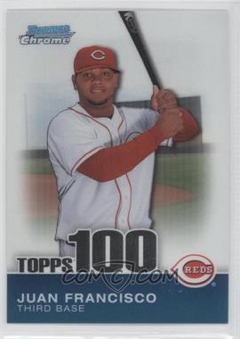 2010 Bowman Chrome - Topps 100 Prospects #TPC60 - Juan Francisco /999