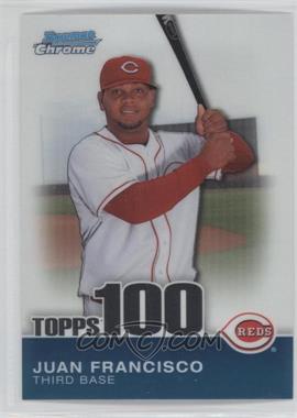 2010 Bowman Chrome - Topps 100 Prospects #TPC60 - Juan Francisco /999