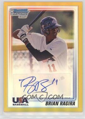 2010 Bowman Chrome - USA Stars Autographs - Gold Refractor #USA-BR - Brian Ragira /50