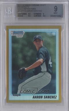 2010 Bowman Draft Picks & Prospects - Chrome Draft Picks - Gold Refractor #BDPP74 - Aaron Sanchez /50 [BGS 9 MINT]