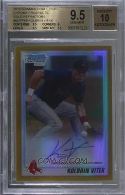 2010 Bowman Draft Picks & Prospects - Chrome Prospects Autographs - Gold Refractor #BDPP68 - Kolbrin Vitek /50 [BGS 9.5 GEM MINT]