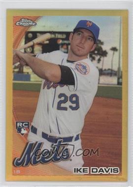 2010 Topps Chrome - [Base] - Gold Refractor #184 - Ike Davis /50