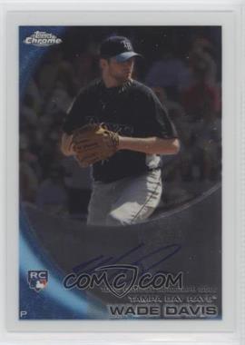 2010 Topps Chrome - [Base] - Rookie Autographs #220 - Wade Davis