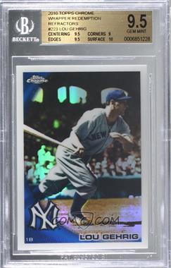 2010 Topps Chrome - [Base] - Wrapper Redemption Refractor #223 - Lou Gehrig [BGS 9.5 GEM MINT]