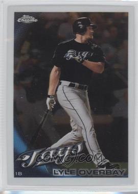 2010 Topps Chrome - [Base] #82 - Lyle Overbay