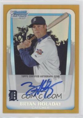 2011 Bowman Chrome - Prospects Autograph - Gold Refractor #BCP173 - Bryan Holaday /50