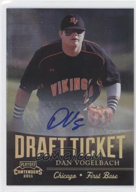 2011 Playoff Contenders - Draft Tickets - Signatures #DT75 - Dan Vogelbach