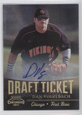 2011 Playoff Contenders - Draft Tickets - Signatures #DT75 - Dan Vogelbach