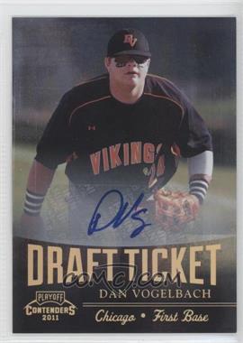 2011 Playoff Contenders - Draft Tickets - Signatures #DT75 - Dan Vogelbach