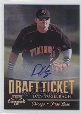 2011 Playoff Contenders - Draft Tickets - Signatures #DT75 - Dan Vogelbach