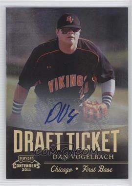 2011 Playoff Contenders - Draft Tickets - Signatures #DT75 - Dan Vogelbach