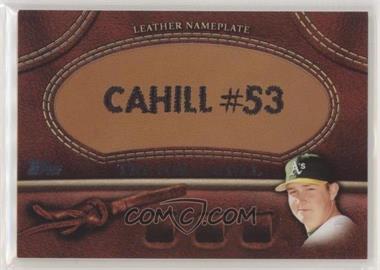 2011 Topps - Manufactured Glove Leather Nameplate #MGL-TC - Trevor Cahill