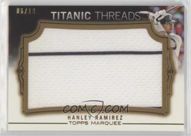 2011 Topps Marquee - Titanic Threads Jumbo Relics - Gold #TTJR-73 - Hanley Ramirez /10