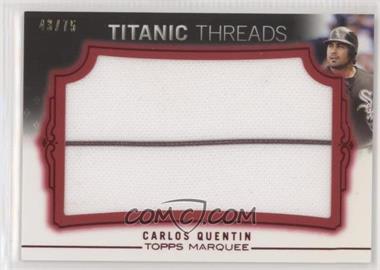 2011 Topps Marquee - Titanic Threads Jumbo Relics - Red #TTJR-99 - Carlos Quentin /75