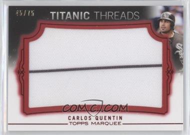 2011 Topps Marquee - Titanic Threads Jumbo Relics - Red #TTJR-99 - Carlos Quentin /75