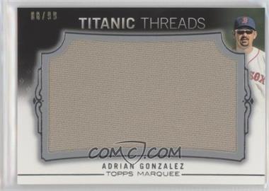 2011 Topps Marquee - Titanic Threads Jumbo Relics #TTJR-88 - Adrian Gonzalez /99