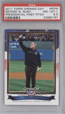 2011 Topps Opening Day - Presidential First Pitch #PFP-8 - George W. Bush [PSA 8.5 NM‑MT+]