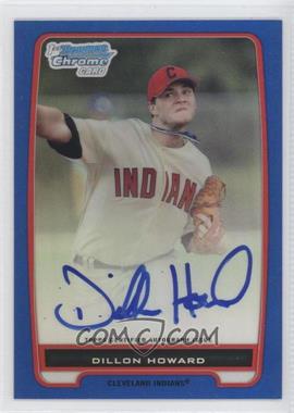 2012 Bowman - Chrome Prospects Autographs - Blue Refractor #BCP91 - Dillon Howard /150