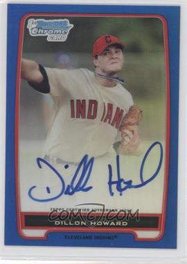 2012 Bowman - Chrome Prospects Autographs - Blue Refractor #BCP91 - Dillon Howard /150