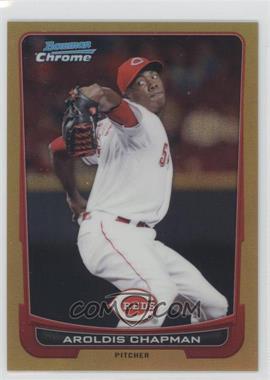 2012 Bowman Chrome - [Base] - Gold Refractor #210 - Aroldis Chapman /50