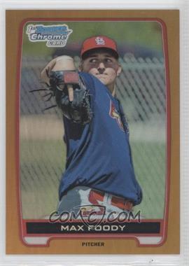 2012 Bowman Draft Picks & Prospects - Chrome Draft Picks - Gold Refractors #BDPP87 - Max Foody /50