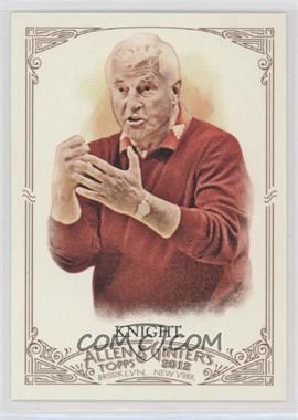 2012 Topps Allen & Ginter's - [Base] #19 - Bob Knight