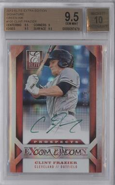 2013 Panini Elite Extra Edition - [Base] - Green Ink #105 - Clint Frazier /10 [BGS 9.5 GEM MINT]