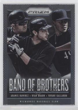 2013 Panini Prizm - Band of Brothers #BB12 - Aramis Ramirez, Ryan Braun, Yovani Gallardo