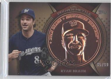 2013 Topps - Proven Mettle Commemorative Coins - Bronze #PMC-RB - Ryan Braun /99