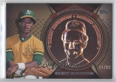 2013 Topps - Proven Mettle Commemorative Coins - Bronze #PMC-RIH - Rickey Henderson /99