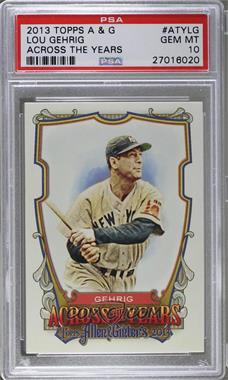 2013 Topps Allen & Ginter's - Across the Years #ATY-LG - Lou Gehrig [PSA 10 GEM MT]