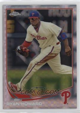 2013 Topps Chrome - [Base] - X-Fractor #165 - Ryan Howard