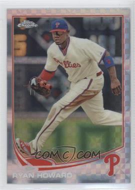 2013 Topps Chrome - [Base] - X-Fractor #165 - Ryan Howard