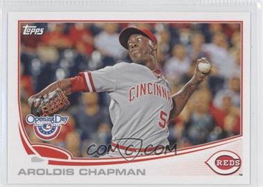 2013 Topps Opening Day - [Base] #12 - Aroldis Chapman