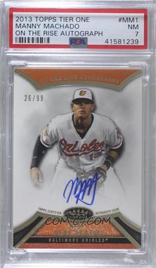 2013 Topps Tier One - On the Rise Autograph #ORA-MM1 - Manny Machado /99 [PSA 7 NM]