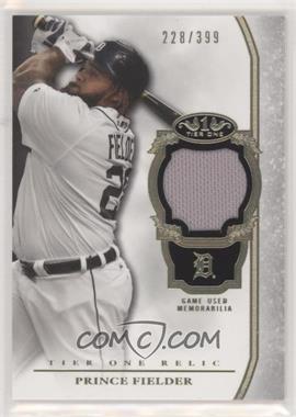 2013 Topps Tier One - Relics #TOR-PF - Prince Fielder /399