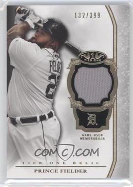 2013 Topps Tier One - Relics #TOR-PF - Prince Fielder /399