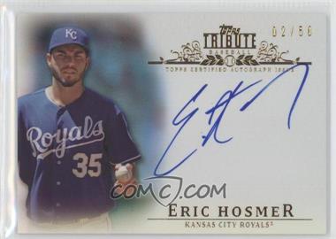 2013 Topps Tribute - Autograph - Blue #TA-EH - Eric Hosmer /50