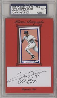 2014 Historic Autographs Originals 1941 Cut Signature - 1941 Mini #_FRTH - Frank Thomas /100 [PSA/DNA Uncirculated Encased]