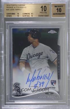 2014 Topps Chrome - Rookie Autographs #JA - Jose Abreu [BGS 10 PRISTINE]