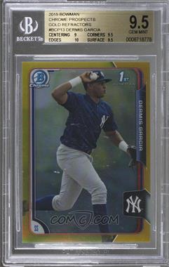 2015 Bowman - Chrome Prospects - Gold Refractor #BCP13 - Dermis Garcia /50 [BGS 9.5 GEM MINT]