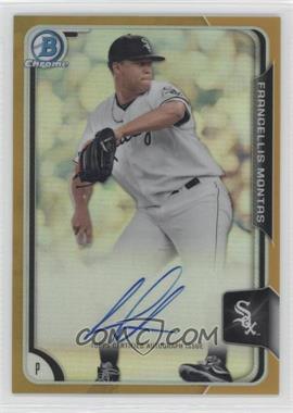 2015 Bowman - Chrome Prospects Autographs - Gold Refractor #BCAP-FM - Francellis Montas /50