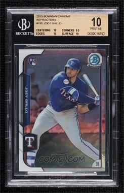 2015 Bowman Chrome - [Base] - Refractor #185 - Joey Gallo /499 [BGS 10 PRISTINE]