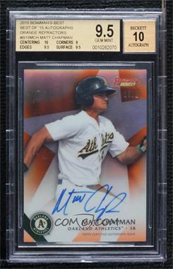 2015 Bowman's Best - Best of 2015 Autographs - Orange Refractor #B15-MCH - Matt Chapman /25 [BGS 9.5 GEM MINT]