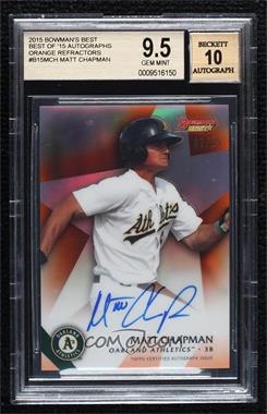 2015 Bowman's Best - Best of 2015 Autographs - Orange Refractor #B15-MCH - Matt Chapman /25 [BGS 9.5 GEM MINT]